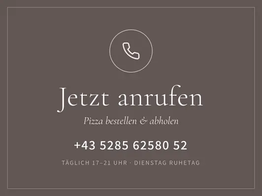 Jetzt anrufen und Pizza bestellen: +43 5285 62580 52